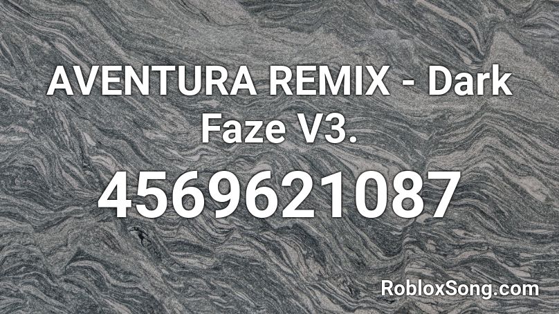 AVENTURA REMIX - Dark Faze V3. Roblox ID