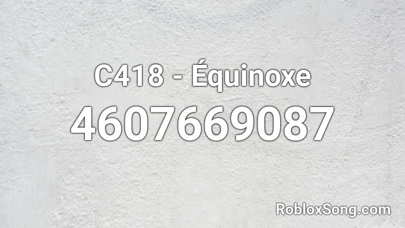 C418 - Équinoxe Roblox ID