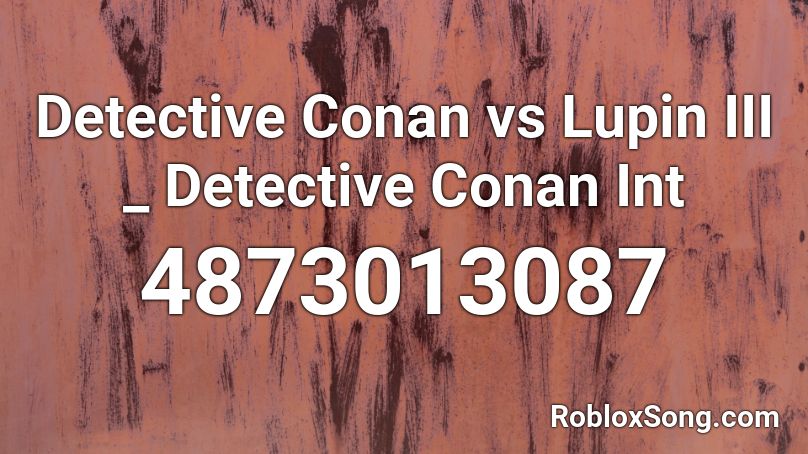 Detective Conan vs Lupin III _ Detective Conan Int Roblox ID