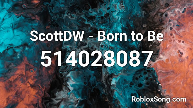 ScottDW - Born to Be Roblox ID