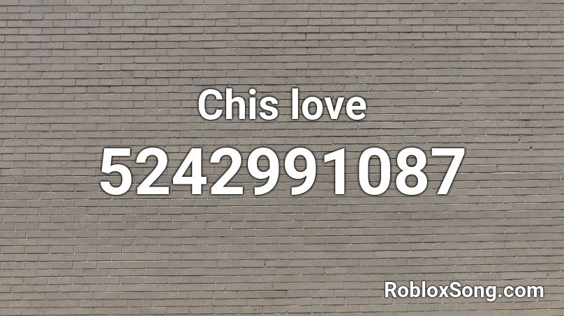 Chis love Roblox ID