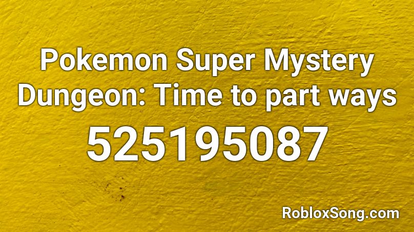 Pokemon Super Mystery Dungeon: Time to part ways Roblox ID