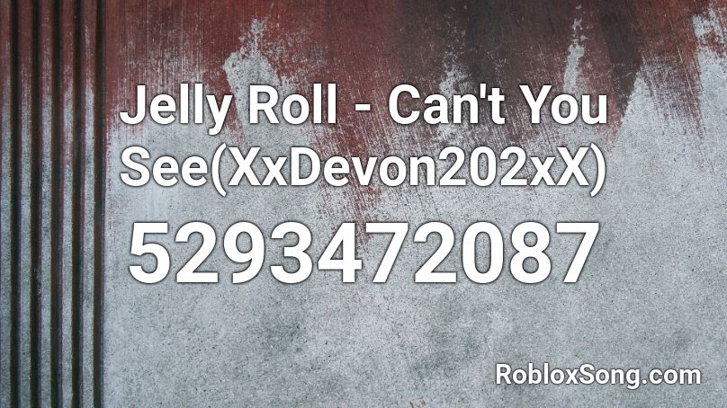 Jelly Roll - Can't You See(XxDevon202xX) Roblox ID