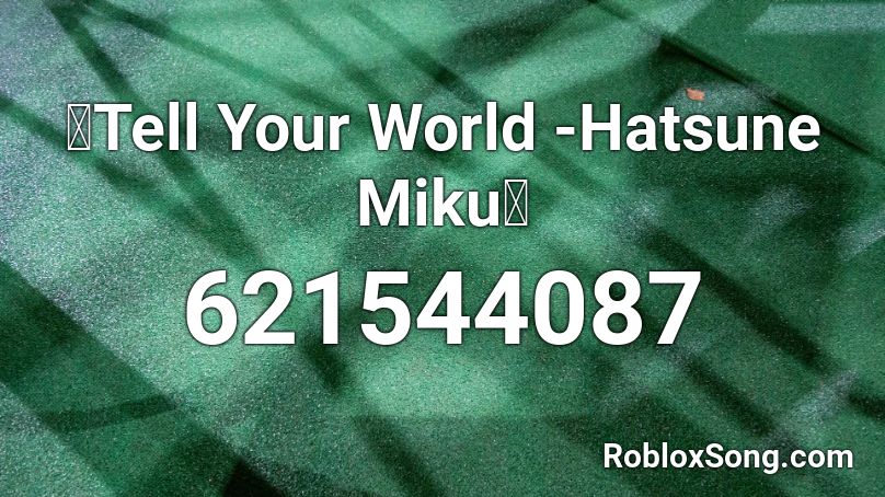 Tell Your World Hatsune Miku Roblox Id Roblox Music Codes - hatsune miku roblox song id