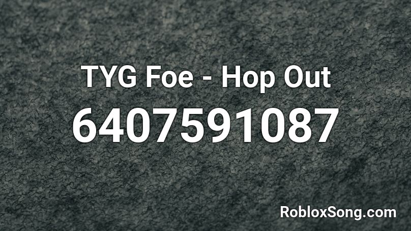 TYG Foe - Hop Out  Roblox ID