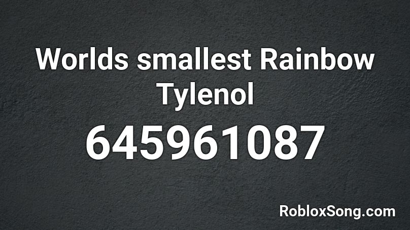 Worlds smallest Rainbow Tylenol Roblox ID
