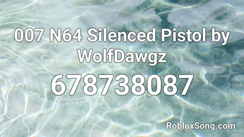 007 N64 Silenced Pistol by WolfDawgz Roblox ID