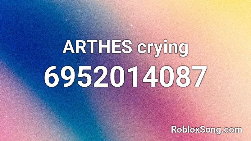 ARTHES crying Roblox ID