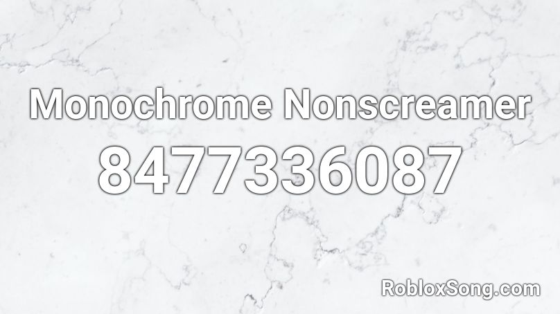 Monochrome Nonscreamer Roblox ID