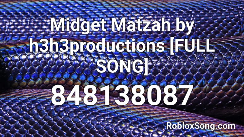 Midget Matzah by h3h3productions [FULL SONG] Roblox ID