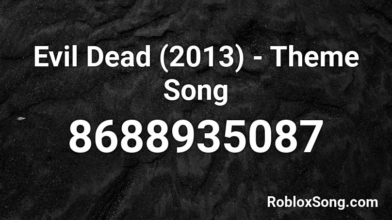 Evil Dead (2013) - Theme Song Roblox ID