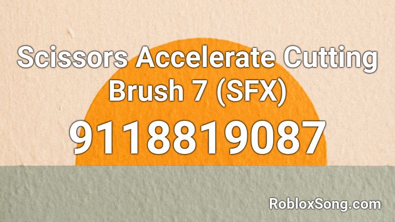 Scissors Accelerate Cutting Brush 7 (SFX) Roblox ID