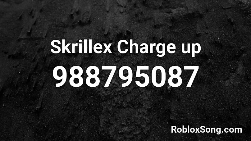 Skrillex Charge up Roblox ID