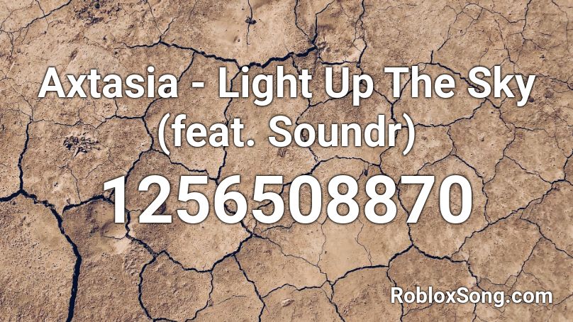 Axtasia - Light Up The Sky (feat. Soundr) Roblox ID