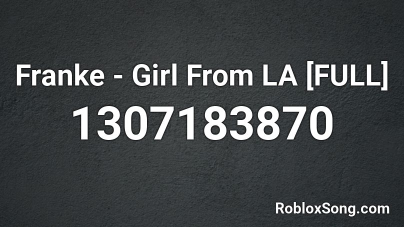 Franke - Girl From LA [FULL] Roblox ID