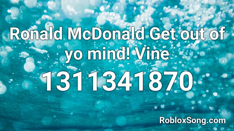 Ronald McDonald Get out of yo mind! Vine Roblox ID