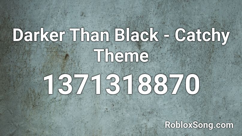 Darker Than Black - Catchy Theme Roblox ID