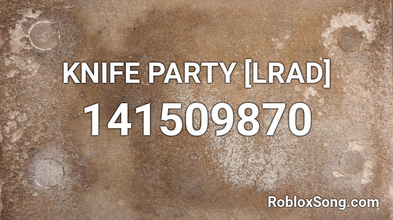KNIFE PARTY [LRAD] Roblox ID