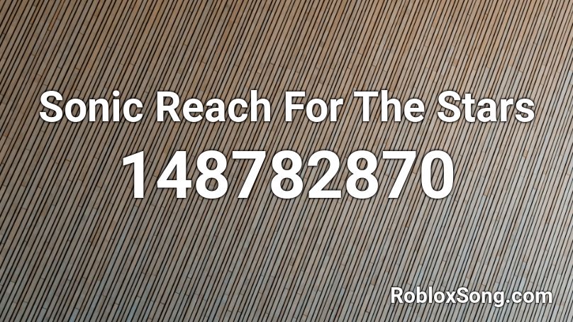 Sonic Reach For The Stars Roblox Id Roblox Music Codes - all the stars id roblox