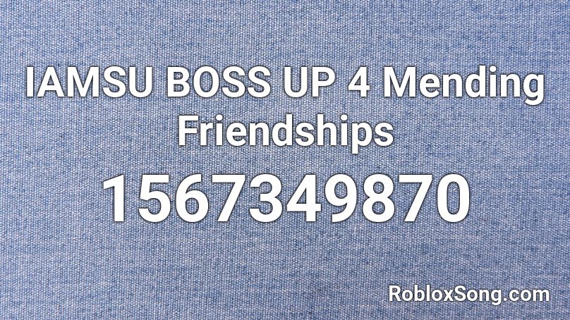IAMSU  BOSS UP 4 Mending Friendships Roblox ID