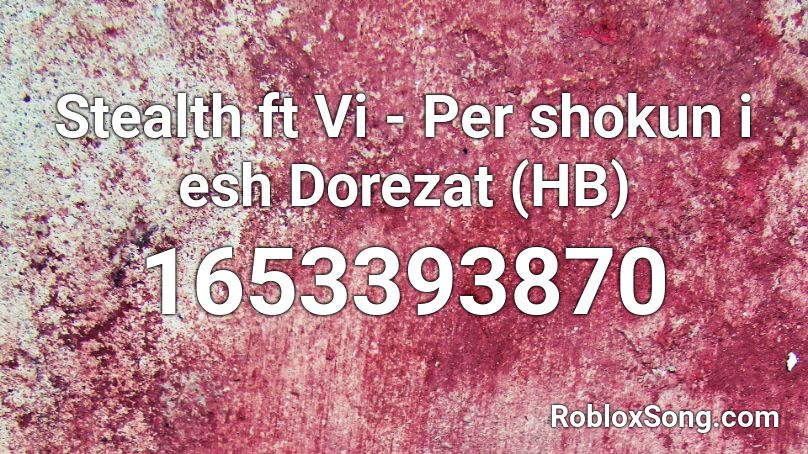 Stealth ft Vi - Per shokun i esh Dorezat (HB) Roblox ID