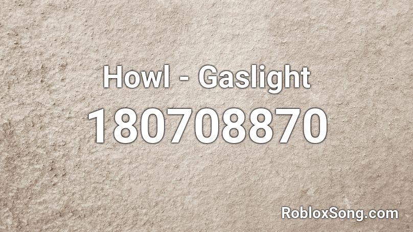 Howl - Gaslight Roblox ID