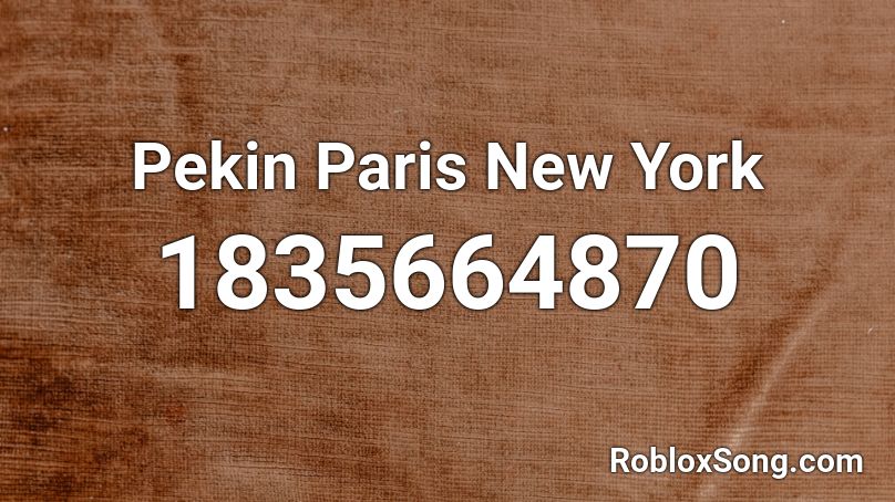 Pekin Paris New York Roblox ID