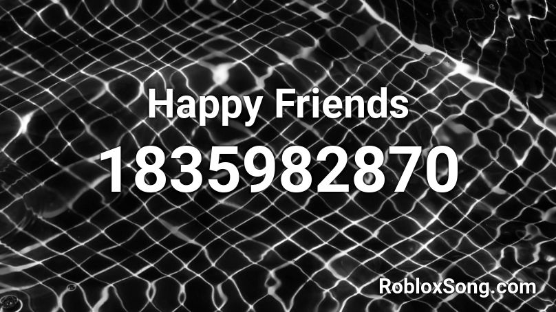 Happy Friends Roblox ID