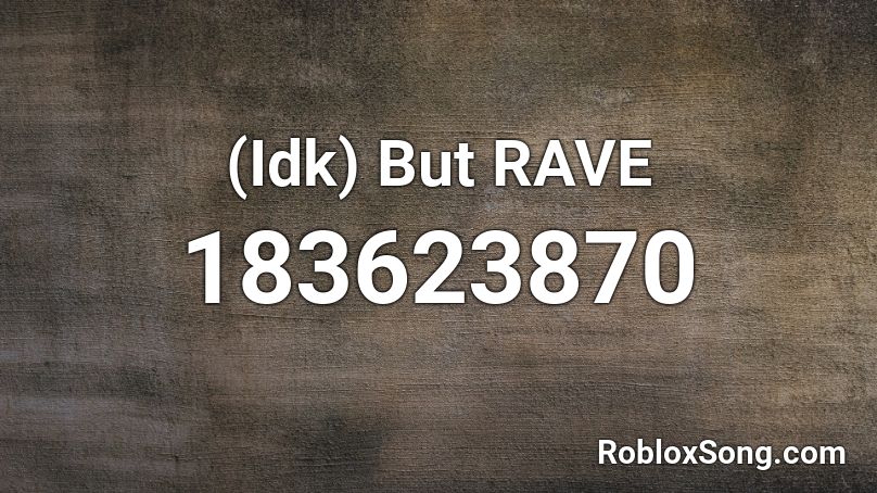(Idk) But RAVE Roblox ID