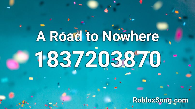 A Road to Nowhere Roblox ID