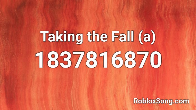 Taking the Fall (a) Roblox ID