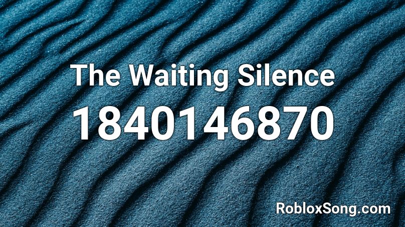 The Waiting Silence Roblox ID