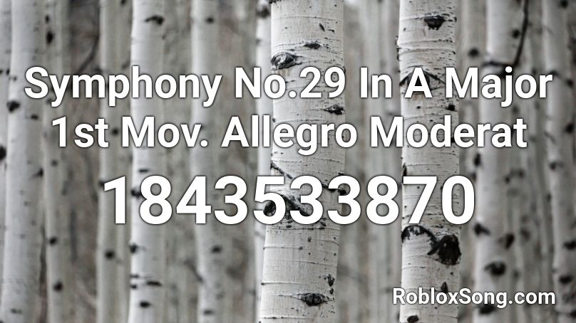 Symphony No.29 In A Major 1st Mov. Allegro Moderat Roblox ID