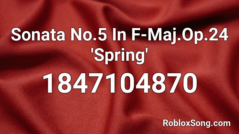 Sonata No.5 In F-Maj.Op.24 'Spring' Roblox ID