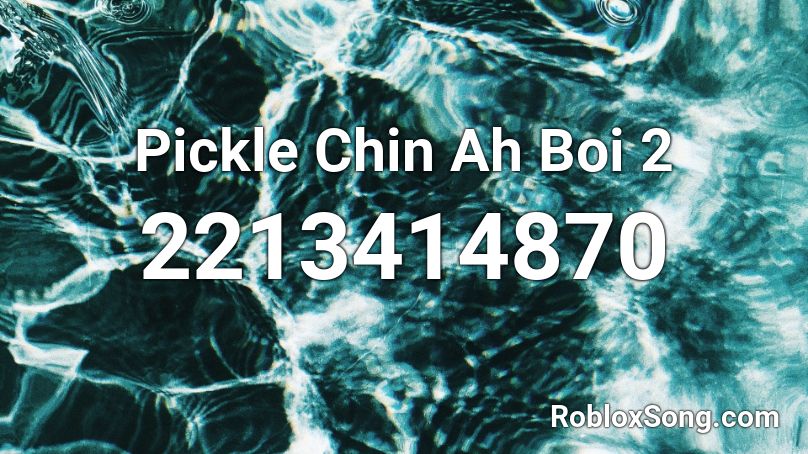 Pickle Chin Ah Boi 2 Roblox ID