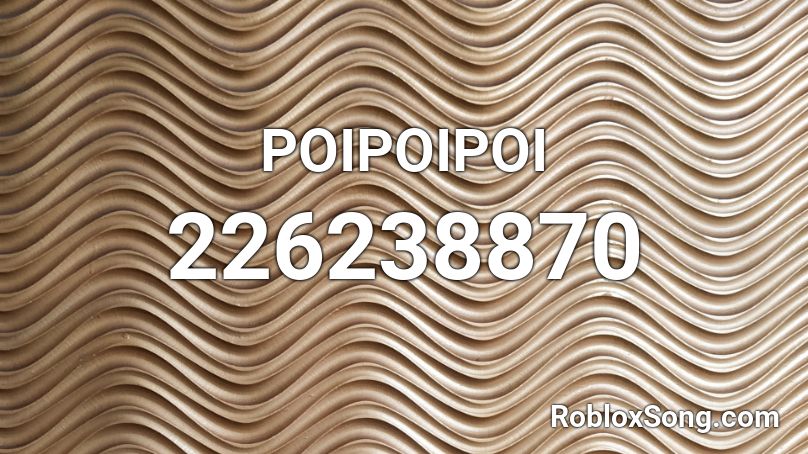 POIPOIPOI Roblox ID