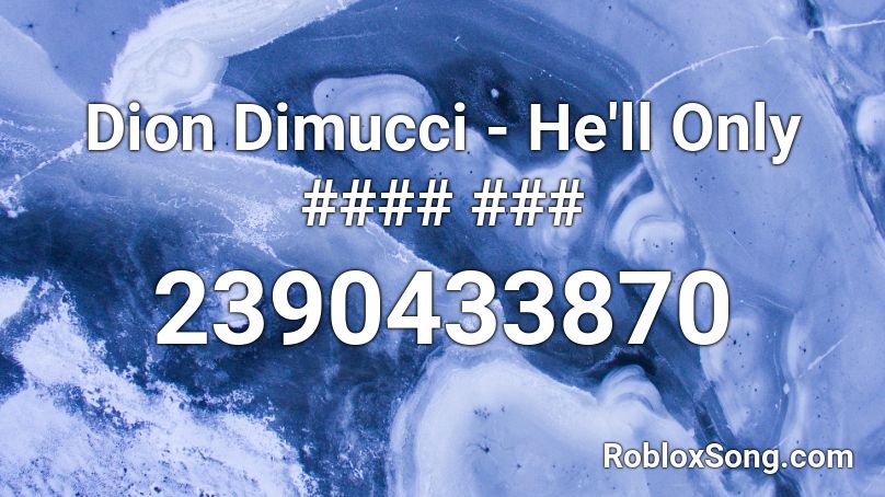 Dion Dimucci - He'll Only #### ### Roblox ID