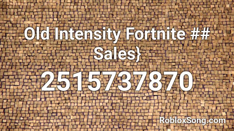 Old Intensity Fortnite ## Sales} Roblox ID