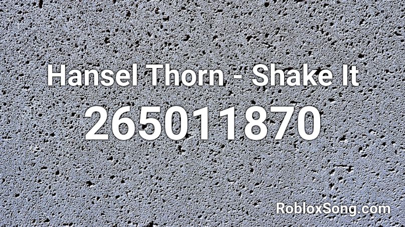 Hansel Thorn - Shake It Roblox ID