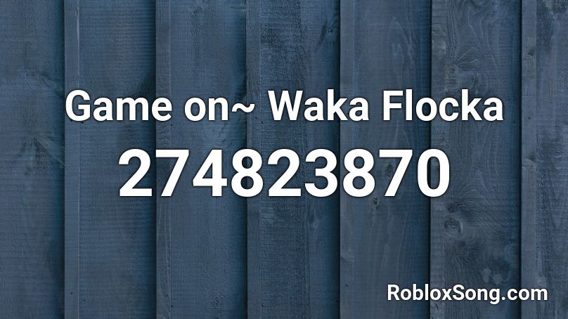 Game On Waka Flocka Roblox Id Roblox Music Codes - roblox get game id roblox