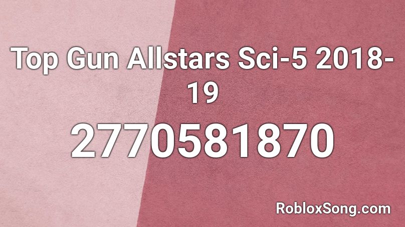 Top Gun Allstars Sci-5 2018-19 Roblox ID - Roblox music codes