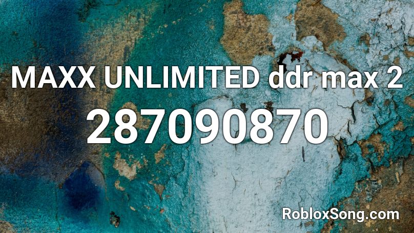 MAXX UNLIMITED ddr max 2 Roblox ID