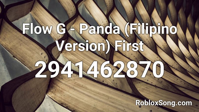 Flow G Panda Filipino Version First Roblox Id Roblox Music Codes - panda full roblox id