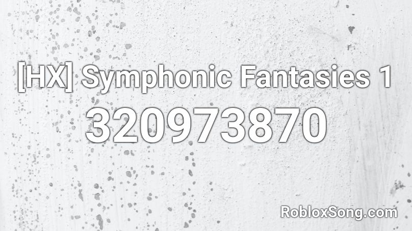 [HX] Symphonic Fantasies 1 Roblox ID