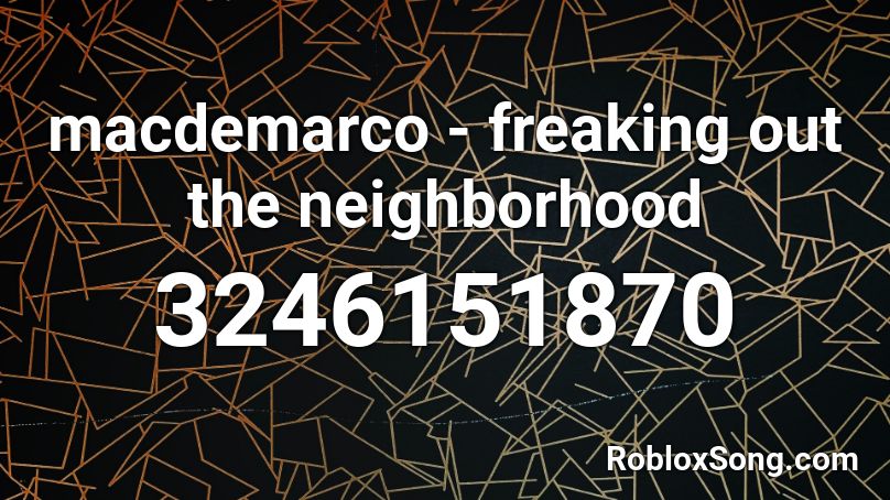 macdemarco - freaking out the neighborhood Roblox ID
