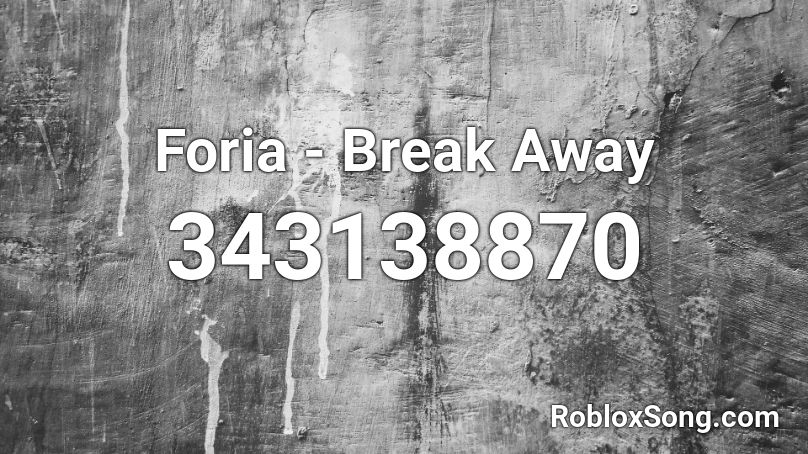 Foria - Break Away Roblox ID