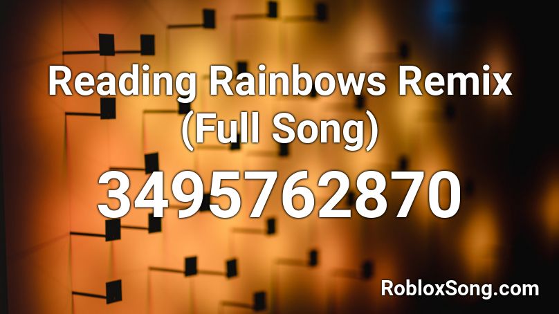 Reading Rainbows Remix (Full Song) Roblox ID