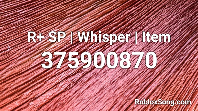 R+ SP | Whisper | Item Roblox ID
