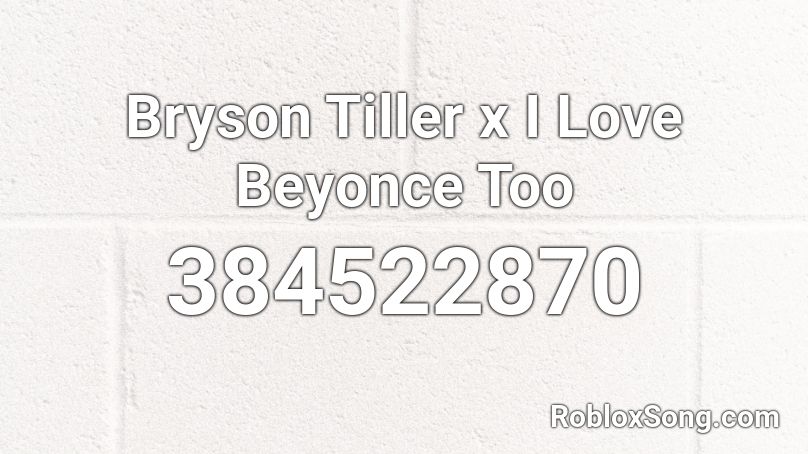 Bryson Tiller x I Love Beyonce Too Roblox ID