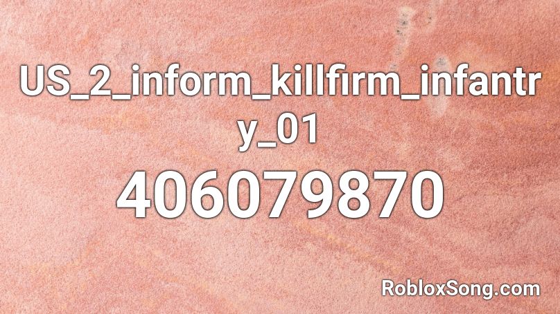 US_2_inform_killfirm_infantry_01 Roblox ID